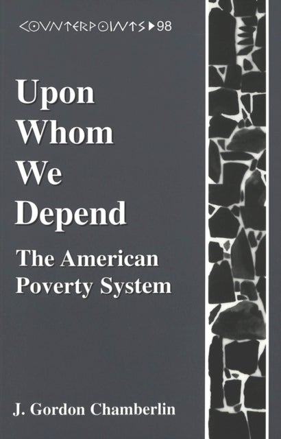 Upon Whom We Depend - The American Poverty System