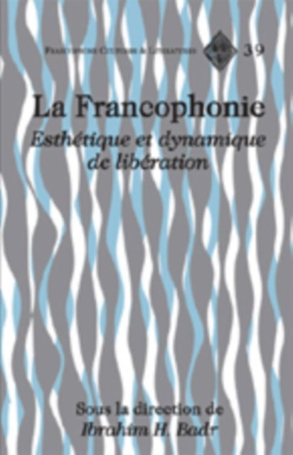 La Francophonie - Esthetique et Dynamique de Liberation