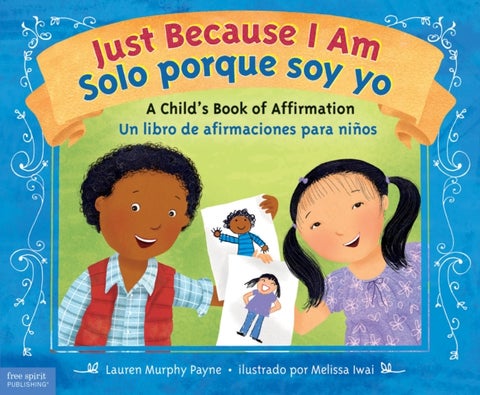 Just Because I Am / Solo porque soy yo - A Child's Book of Affirmation / Un libro de afirmaciones para ninos