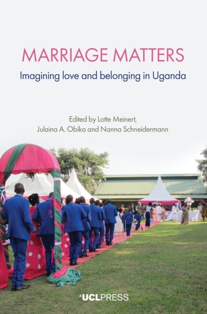 Marriage Matters - Imagining Love and Belonging in Uganda