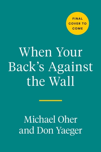 When Your Back's Against the Wall - Fame, Football, and Lessons Learned Through a Lifetime of Adversity