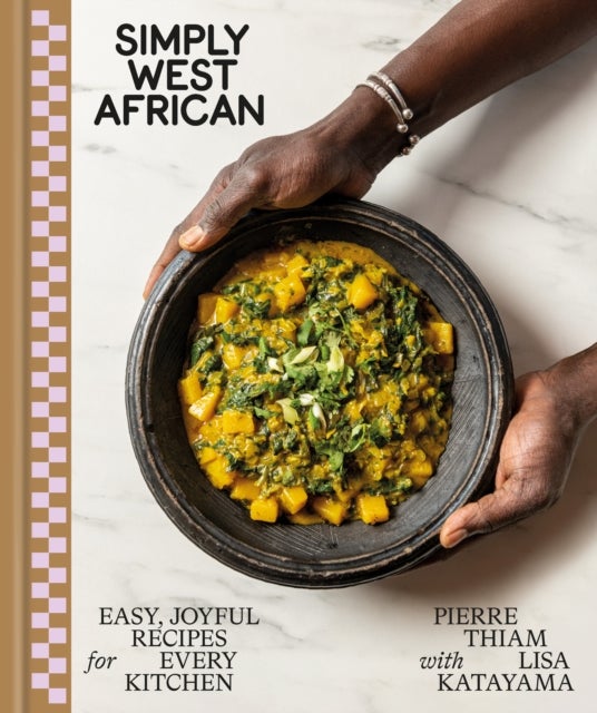 Simply West African - Easy, Joyful Recipes for Every Kitchen: A Cookbook