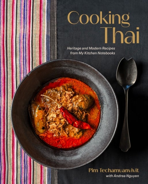 Cooking Thai - Heritage and Modern Recipes from My Kitchen Notebooks