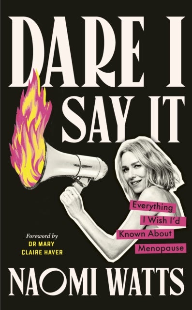 Dare I Say It - Everything I Wish I’d Known about Menopause