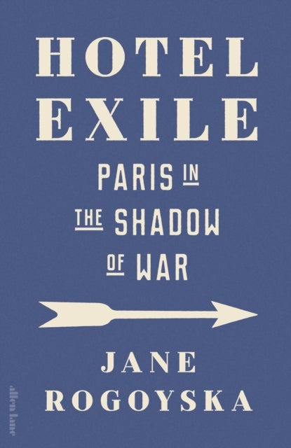 Hotel Exile - Paris in the Shadow of War