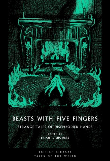 Beasts with Five Fingers - Strange Tales of Disembodied Hands