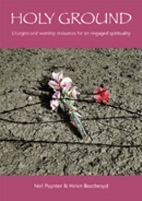 Holy Ground - Liturgies and Worship Resources for an Engaged Spirituality