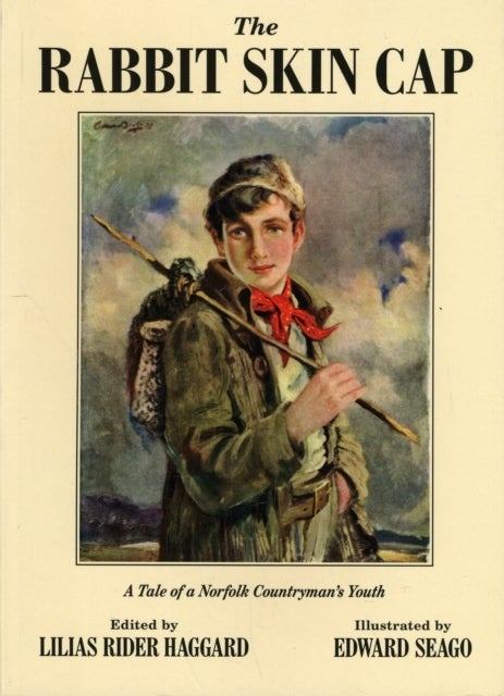 The Rabbit Skin Cap - A Tale of a Norfolk Countryman's Youth, Written in His Old Age by George Baldry