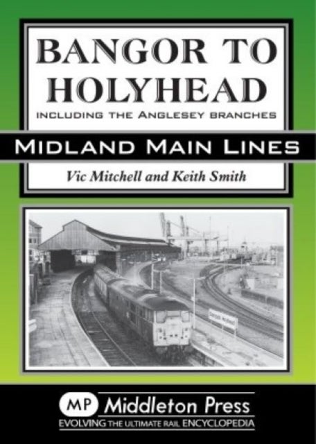 Bangor to Holyhead - Including the Angelsey Branches