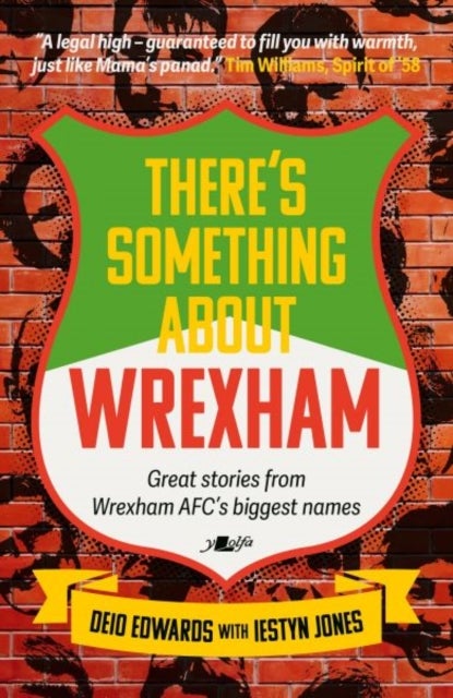 There's Something About Wrexham - Great stories from Wrexham AFC's biggest names