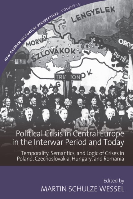 Political Crisis in Central Europe in the Interwar Period and Today - Temporality, Semantics, and Logic of Crises in Poland, Czechoslovakia, Hungary, and Romania