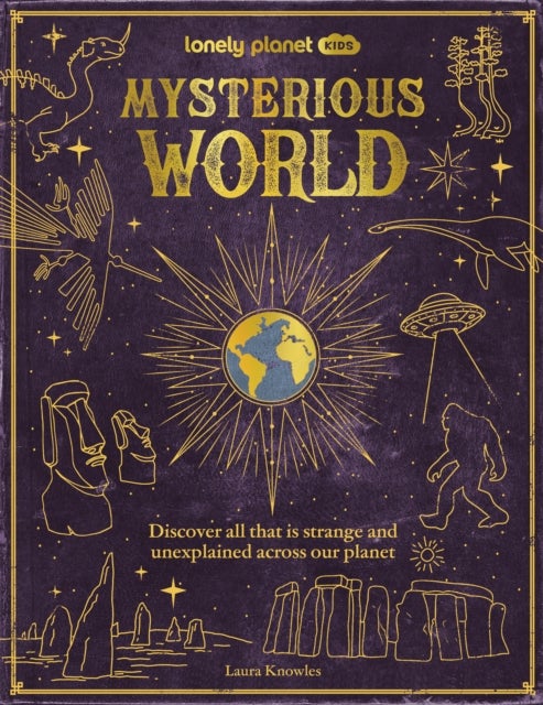 Lonely Planet Kids Mysterious World - 100 Strange & Unexplained Enigmas , From the Bermuda Triangle to Bigfoot & Area 51 , Packed with Fun Facts, Photographs & Maps
