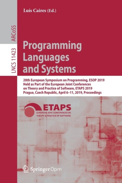 Programming Languages and Systems - 28th European Symposium on Programming, ESOP 2019, Held as Part of the European Joint Conferences on Theory and Practice of Software, ETAPS 2019, Prague, Czech Republic, April 6–11, 2019, Proceedings