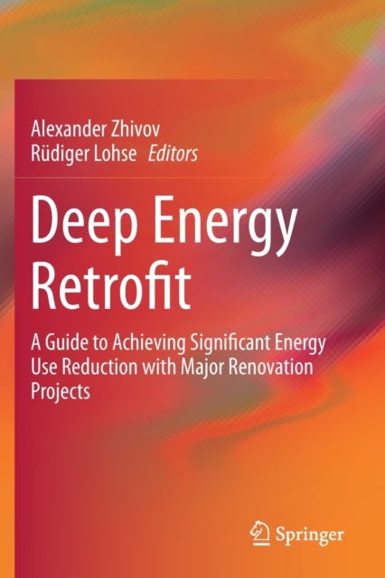 Deep Energy Retrofit - A Guide to Achieving Significant Energy Use Reduction with Major Renovation Projects
