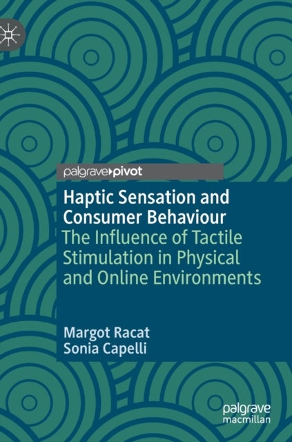 Haptic Sensation and Consumer Behaviour - The Influence of Tactile Stimulation in Physical and Online Environments
