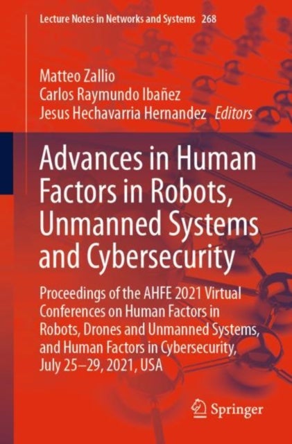 Advances in Human Factors in Robots, Unmanned Systems and Cybersecurity - Proceedings of the AHFE 2021 Virtual Conferences on Human Factors in Robots, Drones and Unmanned Systems, and Human Factors in Cybersecurity, July 25-29, 2021, USA