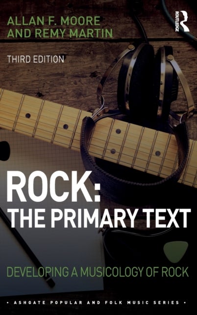 Rock: The Primary Text - Developing a Musicology of Rock