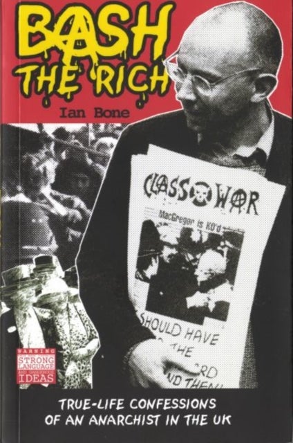 Bash the Rich - True Life Confessions of an Anarchist in the UK