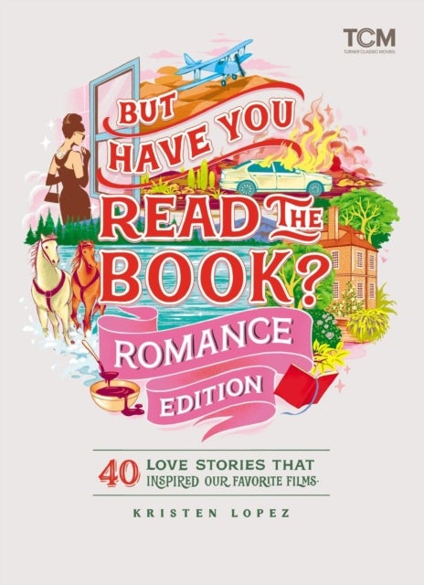But Have You Read the Book? Romance Edition - 40 Love Stories That Inspired Our Favorite Films