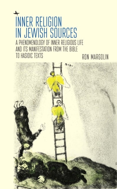 Inner Religion in Jewish Sources - A Phenomenology of Inner Religious Life and Its Manifestation from the Bible to Hasidic Texts