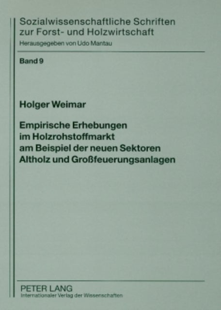 Empirische Erhebungen Im Holzrohstoffmarkt Am Beispiel Der Neuen Sektoren Altholz Und Gro¿euerungsan