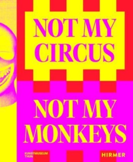 Not My Circus, Not My Monkeys - The Motif of the Circus in Contemporary Art