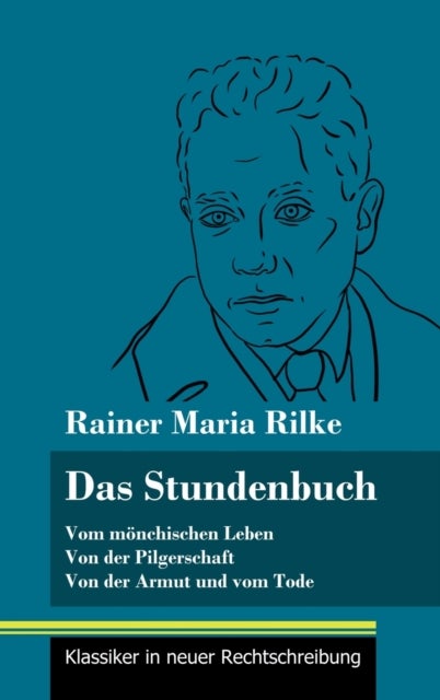 Das Stundenbuch - Vom monchischen Leben / Von der Pilgerschaft / Von der Armut und vom Tode (Band 105, Klassiker in neuer Rechtschreibung)