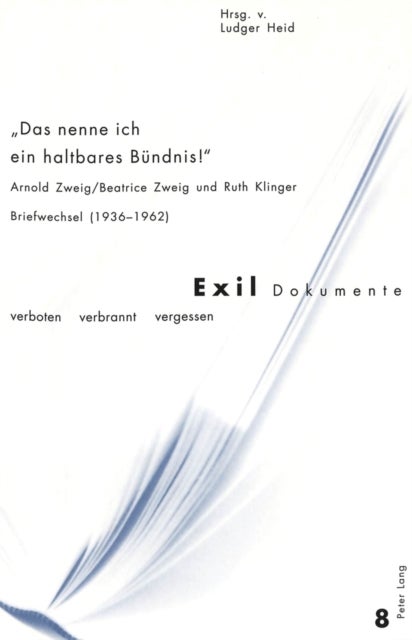 «Das nenne ich ein haltbares Buendnis!» - Arnold Zweig/Beatrice Zweig und Ruth Klinger- Briefwechsel (1936-1962)