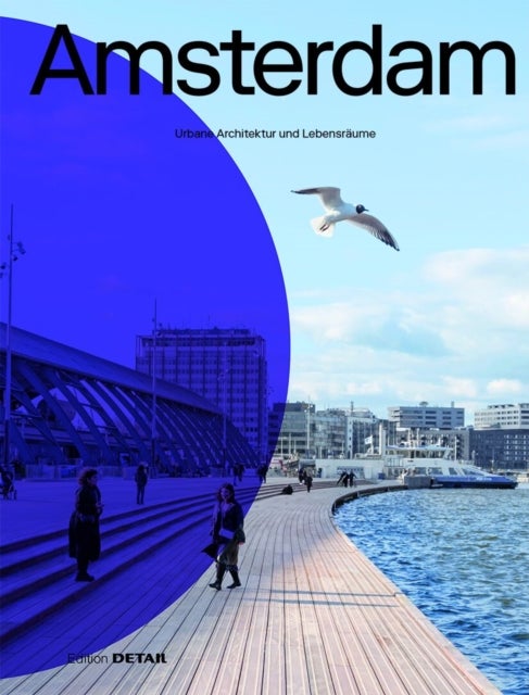 Amsterdam - Urbane Architektur und Lebensraume
