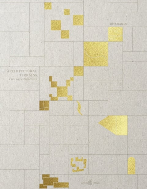 Aires Mateus - Architectural Terrains - Five Investigations