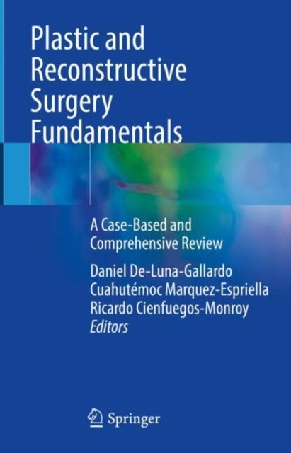Plastic and Reconstructive Surgery Fundamentals - A Case-Based and Comprehensive Review