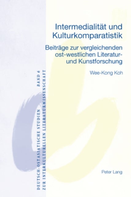 Intermedialitaet Und Kulturkomparatistik - Beitraege Zur Vergleichenden Ost-Westlichen Literatur- Und Kunstforschung
