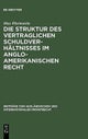 Die Struktur des vertraglichen Schuldverh?ltnisses im anglo-amerikanischen Recht