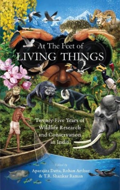 At the Feet of Living Things - Twenty-Five Years of Wildlife Research and Conservation in India