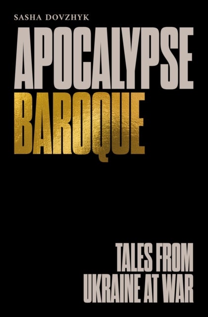 Apocalypse Baroque - Tales from Ukraine at War