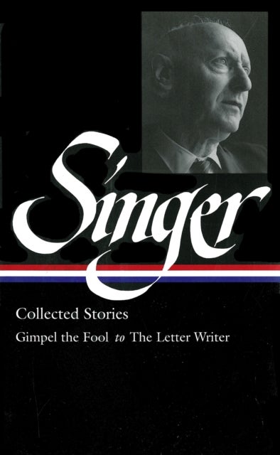 Isaac Bashevis Singer: Collected Stories Vol. 1 - (LOA #149): Gimpel the Fool to The Letter Writer
