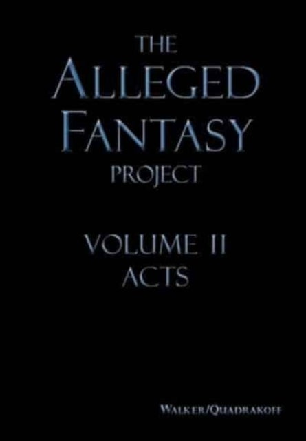 The Alleged Fantasy Project - Volume II Acts