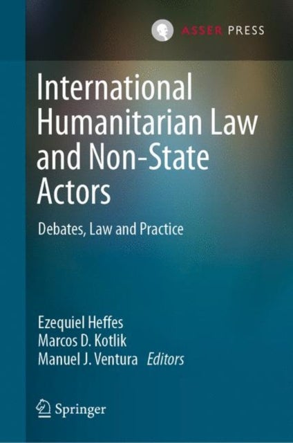 International Humanitarian Law and Non-State Actors - Debates, Law and Practice