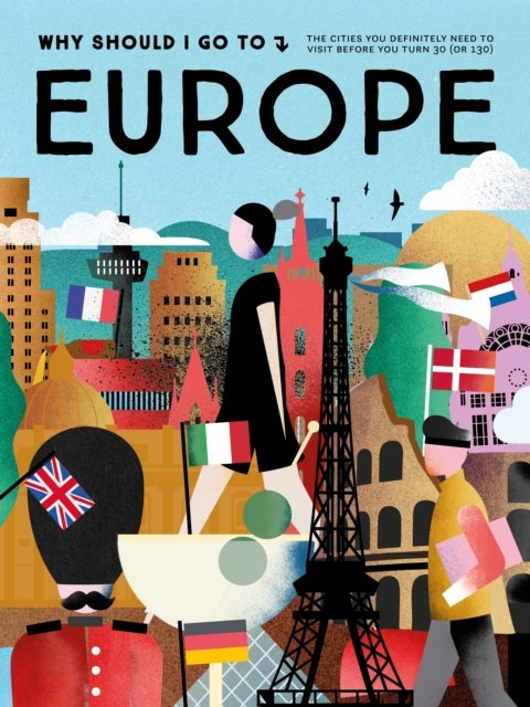 Why Should I Go To Europe - The cities you definitely need to visit before you turn 30 (or 130)