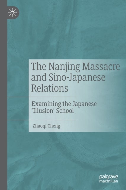 The Nanjing Massacre and Sino-Japanese Relations - Examining the Japanese 'Illusion' School