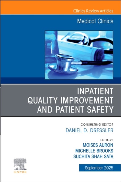 Inpatient Quality Improvement and Patient Safety, An Issue of Medical Clinics of North America