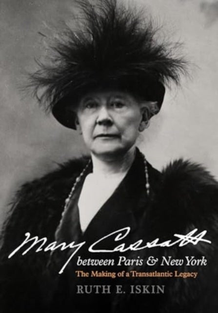 Mary Cassatt between Paris and New York - The Making of a Transatlantic Legacy