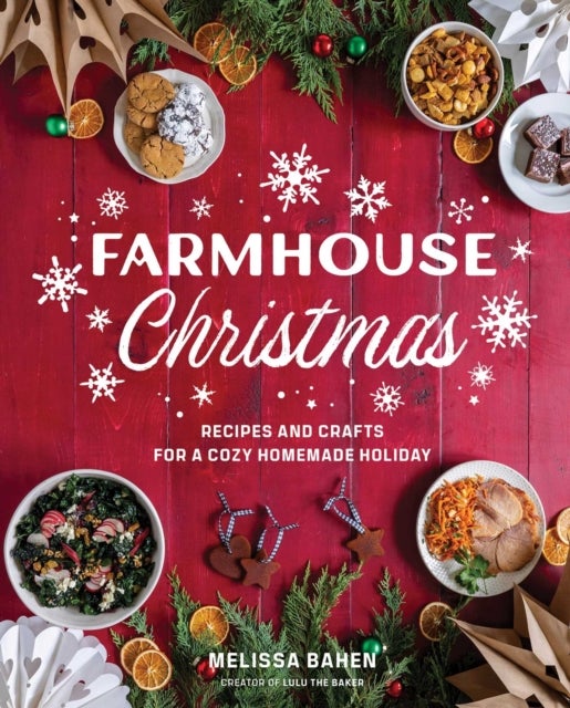 Farmhouse Christmas - Recipes and Crafts for a Cozy Homemade Holiday