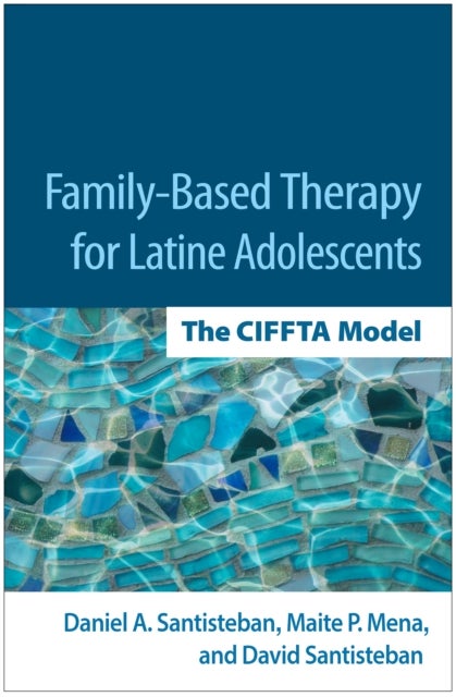 Family-Based Therapy for Latine Adolescents - The CIFFTA Model