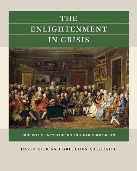 The Enlightenment in Crisis - Diderot's Encyclopedie in a Parisian Salon