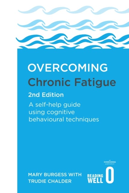 Overcoming Chronic Fatigue 2nd Edition - A self-help guide using cognitive behavioural techniques