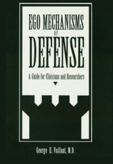 Ego Mechanisms of Defense - A Guide for Clinicians and Researchers