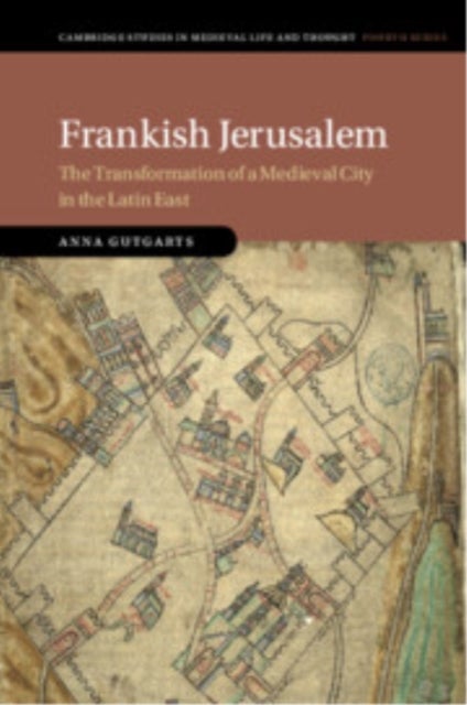 Frankish Jerusalem - The Transformation of a Medieval City in the Latin East
