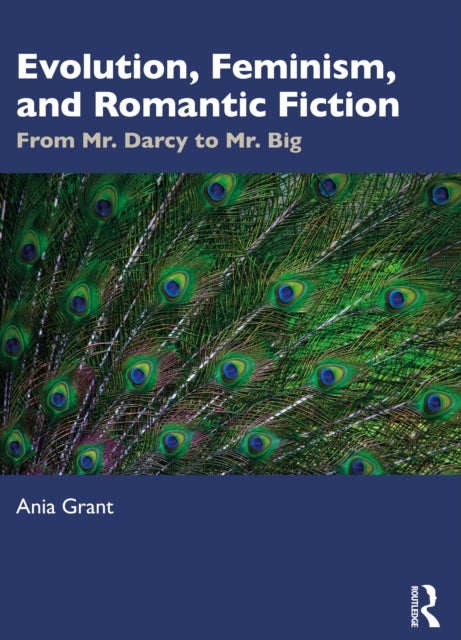 Evolution, Feminism, and Romantic Fiction - From Mr. Darcy to Mr. Big.