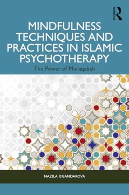 Mindfulness Techniques and Practices in Islamic Psychotherapy - The Power of Muraqabah